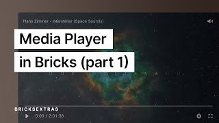 Media Player in Bricks (Part 1 - Getting started,  \u0026 customising / styling the built-in UI)